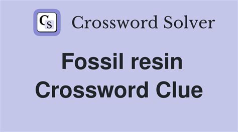 fossilised resin crossword clue